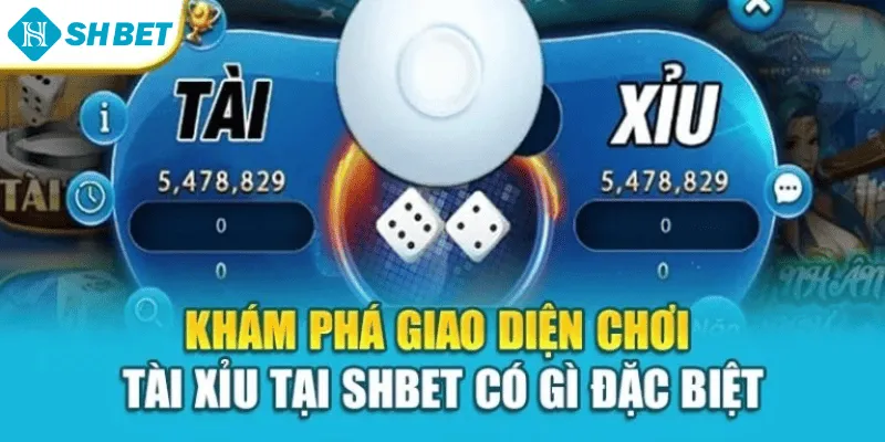 Khám phá giao diện chơi tài xỉu tại Shbet có gì đặc biệt
